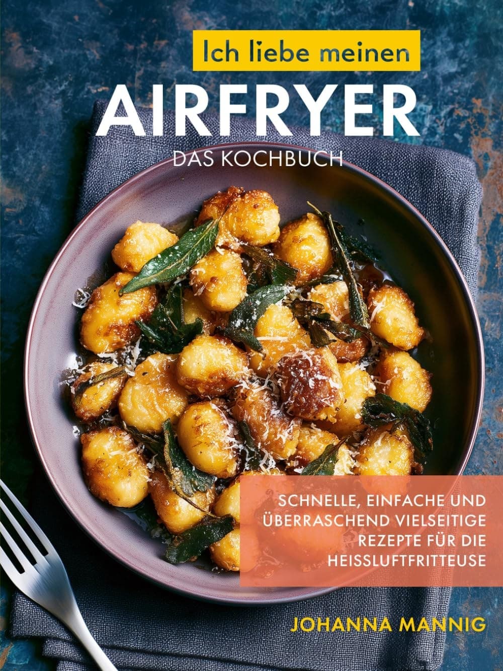 Cover of Ich liebe meinen Airfryer, Das Kochbuch